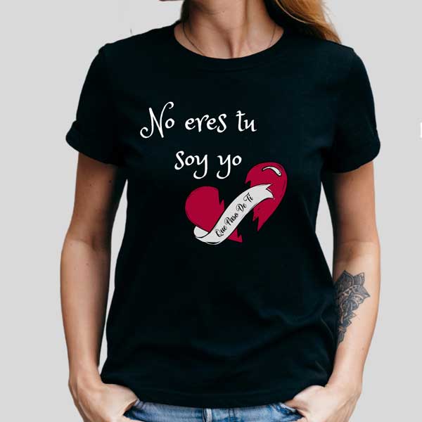 CAMISETA MUJER NO ERES TU SOY YO, QUE PASO DE TI